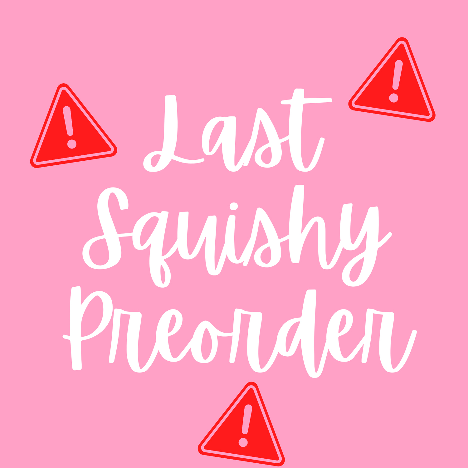 LAST SQUISHY PREORDER
